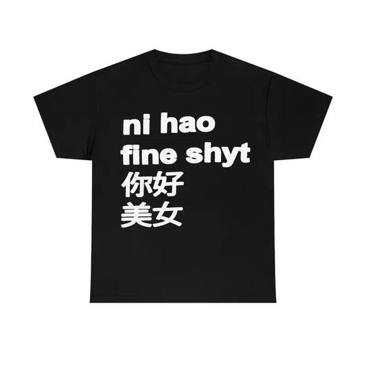 Ni Hao Fine Shyt Tee